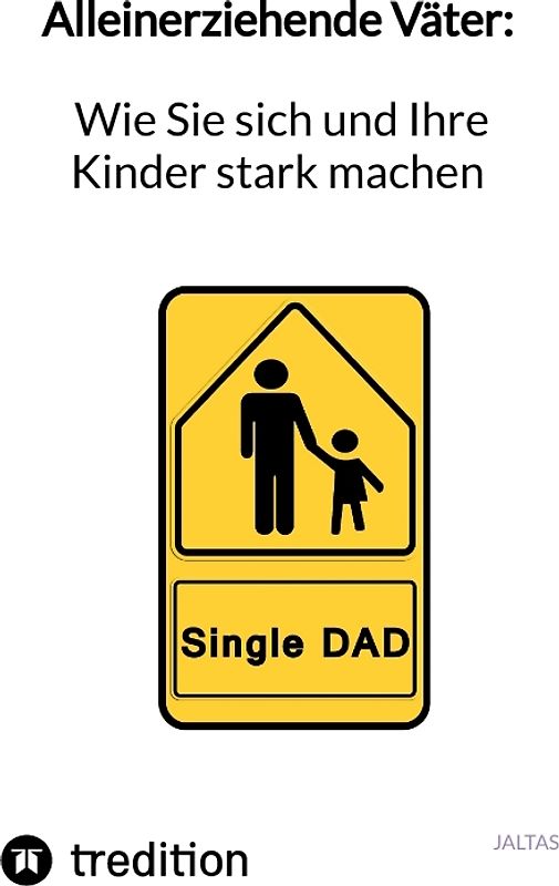 Alleinerziehende Väter: Wie Sie sich und Ihre Kinder stark machen