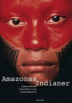 Amazonas-Indianer. Lebensräume. Lebensrituale. Lebensrechte