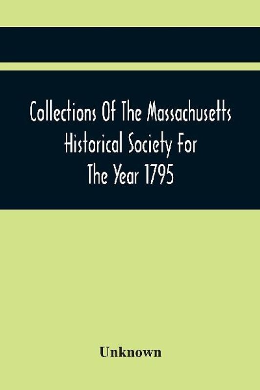 Collections Of The Massachusetts Historical Society For The Year 1795