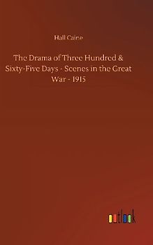 The Drama of Three Hundred & Sixty-Five Days - Scenes in the Great War - 1915