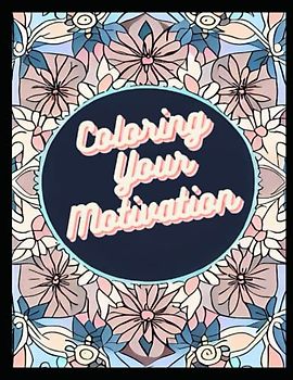 Colouring your Motivation: "The Power of Persistence: Overcoming Obstacles to Achieve Your Dreams" (Coloring your Dreams, Band 3)