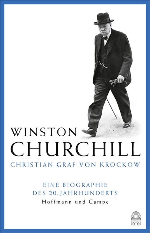 Winston Churchill. Eine Biographie des 20. Jahrhunderts