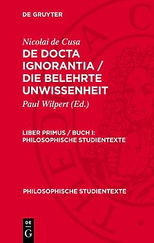 Nicolai de Cusa: De docta ignorantia / Die belehrte Unwissenheit / Nicolai de Cusa: De docta ignorantia / Die belehrte Unwissenheit. Liber primus / Buch I