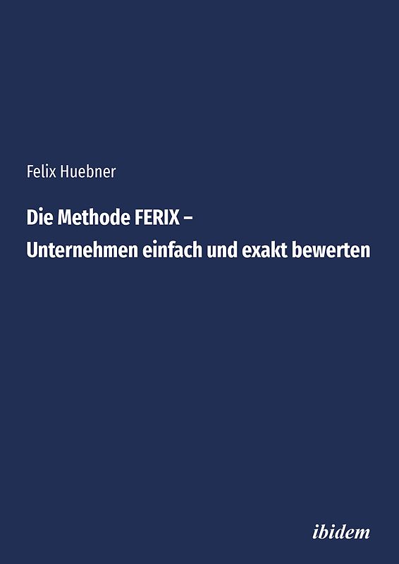 Die Methode FERIX – Unternehmen einfach und exakt bewerten