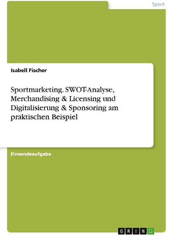 Sportmarketing. SWOT-Analyse, Merchandising & Licensing und Digitalisierung & Sponsoring am praktischen Beispiel