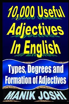 10,000 Useful Adjectives In English: Types, Degrees and Formation of Adjectives (English Daily Use, Band 37)
