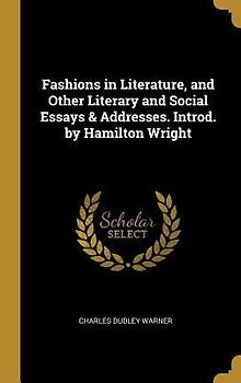 Fashions in Literature, and Other Literary and Social Essays & Addresses. Introd. by Hamilton Wright