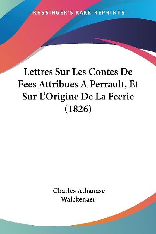 Lettres Sur Les Contes De Fees Attribues A Perrault, Et Sur L'Origine De La Feerie (1826)