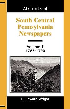 Abstracts of South Central Pennsylvania Newspapers, Volume 1, 1785-1790