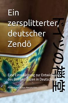 Ein zersplitterter, deutscher Zendō: Eine Einschätzung zur Entwicklung des Zen und Zazen in Deutschland