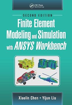 Finite Element Modeling and Simulation with Ansys Workbench, Second Edition