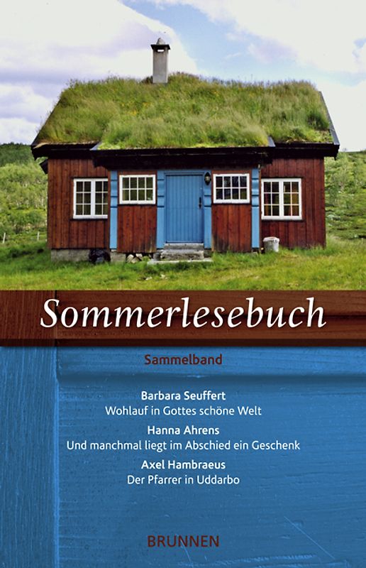 Sommerlesebuch: Wohlauf in Gottes schöne Welt /Und manchmal liegt im Abschied ein Geschenk /Der Pfarrer in Uddarbo