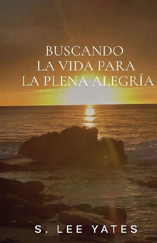 Buscando la Vida para la Plena Alegría