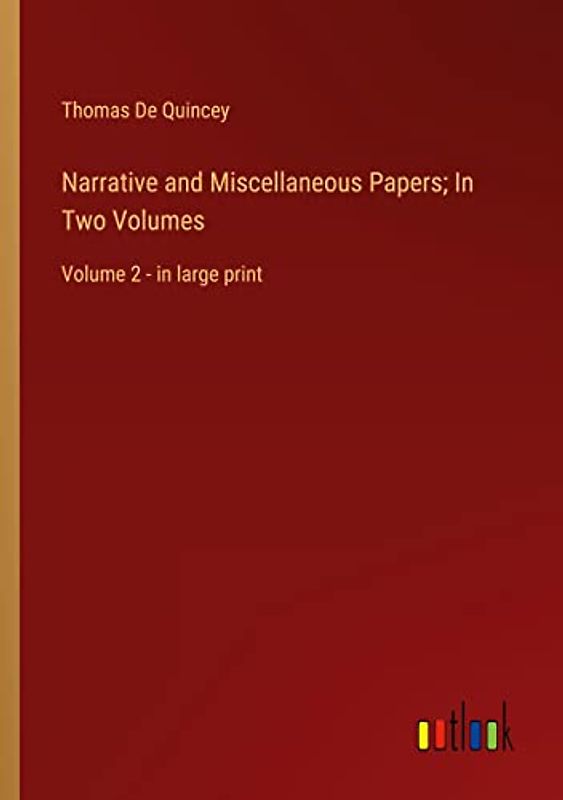 Narrative and Miscellaneous Papers; In Two Volumes: Volume 2 - in large print