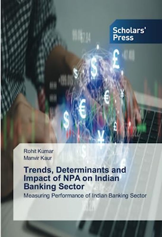 Trends, Determinants and Impact of NPA on Indian Banking Sector: Measuring Performance of Indian Banking Sector