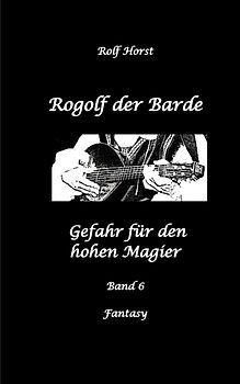 Rogolf der Barde: Lost Places, Dunkle Macht, Magier, Rituale, Silberdolch, goldene Klinge, Armbrust, Pfeil und Bogen, Schwert, Kutte, Kapuzenmantel, Parapsychologie, Verrat