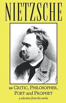 Nietzsche as Critic, Philosopher, Poet and Prophet