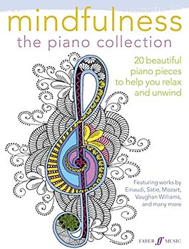 Mindfulness - The Piano Collection: 20 beautiful piano pieces to help you relax and unwind (Faber Editions)