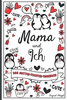 Mama und ich - Das Mutter-Tochter-Tagebuch: Tagebuch von Mutter und Tochter für Mädchen im Teenageralter, geheimes Tagebuch zwischen Mutter und ... und mir - Für Mädchen von 9 bis 15 Jahren.