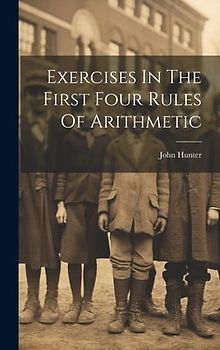 Exercises In The First Four Rules Of Arithmetic