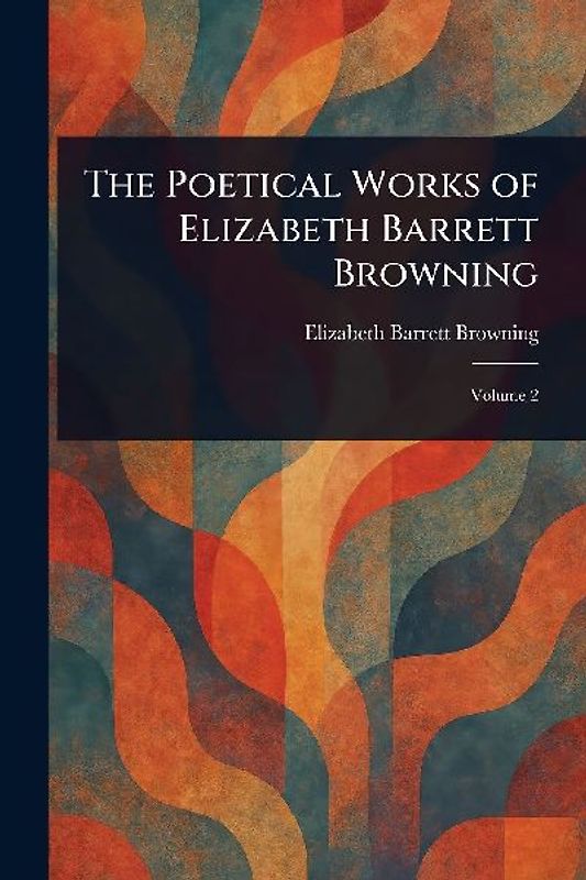The Poetical Works of Elizabeth Barrett Browning