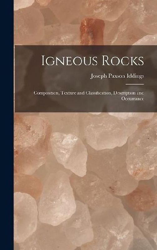 Igneous Rocks: Composition, Texture and Classification, Description and Occurrance