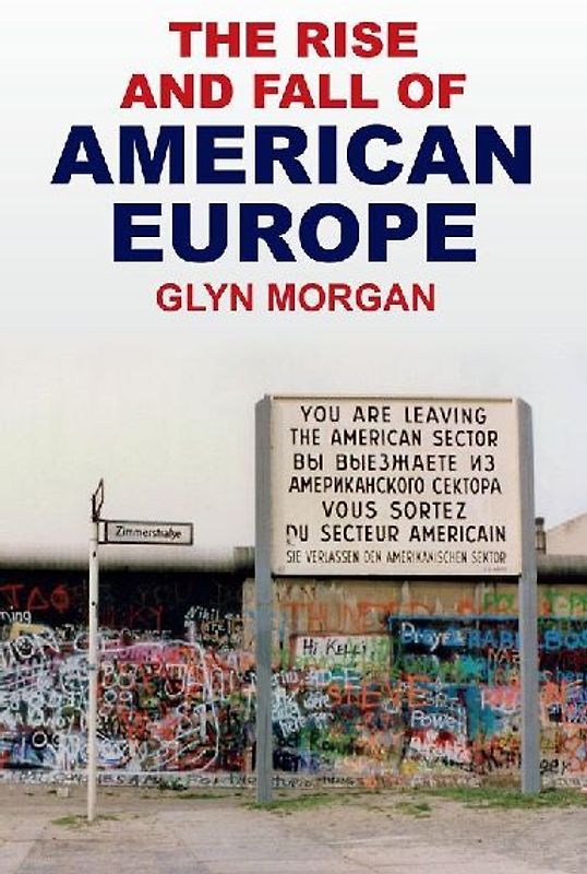 The Rise and Fall of American Europe