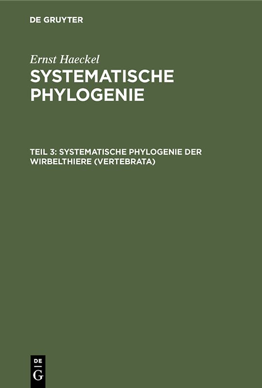 Ernst Haeckel: Systematische Phylogenie / Systematische Phylogenie der Wirbelthiere (Vertebrata)