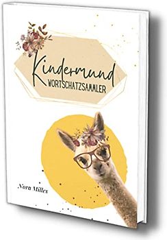 Kindermund Wortschatzsammler: Meine ersten Wörter- Erinnerungsalbum für die ersten lustigen Kindersprüche, niedliche Versprecher & sonstige Anekdoten. ... (Quasselbuch für Kleinkinder, Band 4)