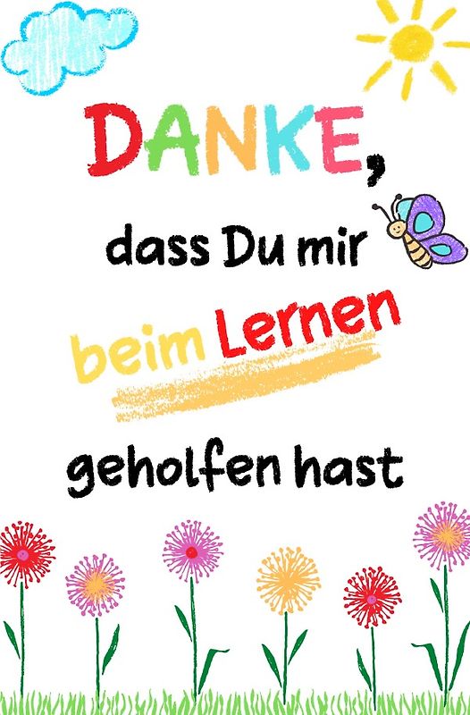 Danke, dass Du mir beim Lernen geholfen hast