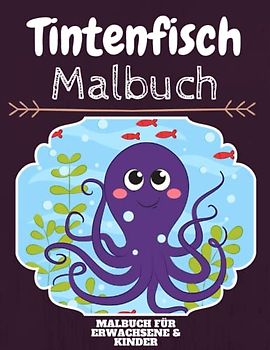 Tintenfisch Malbuch: HOHE QUALITÄT: Lustiges Tintenfisch Malbuch für Kinder Und Erwachsene: Süßes Tintenfisch-Malbuch für Kinder und Kleinkinder-Spaß Designs für Jungen und Mädchen (Vorschule)