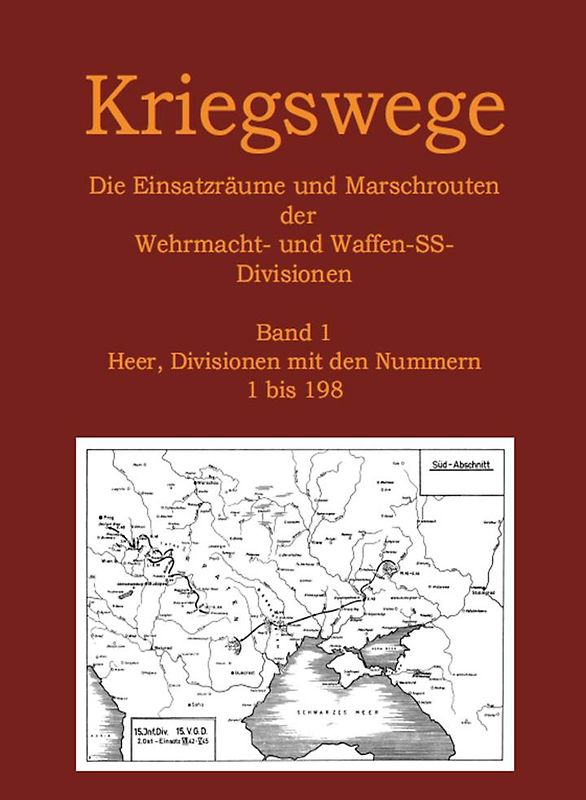 Kriegswege - Die Einsatzräume und Marschrouten der Wehrmachts- und Waffen-SS-Divisionen