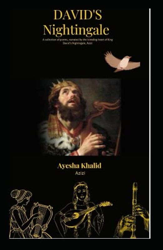 David's Nightingale: A collection of poems, narrating the bleeding heart of King David's Nightingale, Azizi
