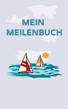 Mein Meilenbuch: Seemeilen sammeln für SBF, SKS, SSS, SHS Prüfung