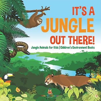 It's a Jungle Out There! | Jungle Animals for Kids | Children's Environment Books