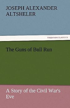 The Guns of Bull Run A Story of the Civil War's Eve