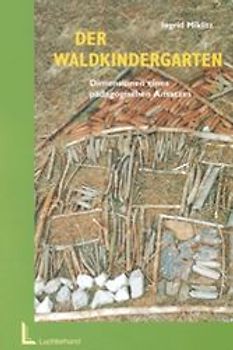 Der Waldkindergarten. Dimensionen eines pädagogischen Ansatzes