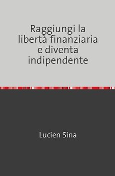 Raggiungi la libertà finanziaria e diventa indipendente