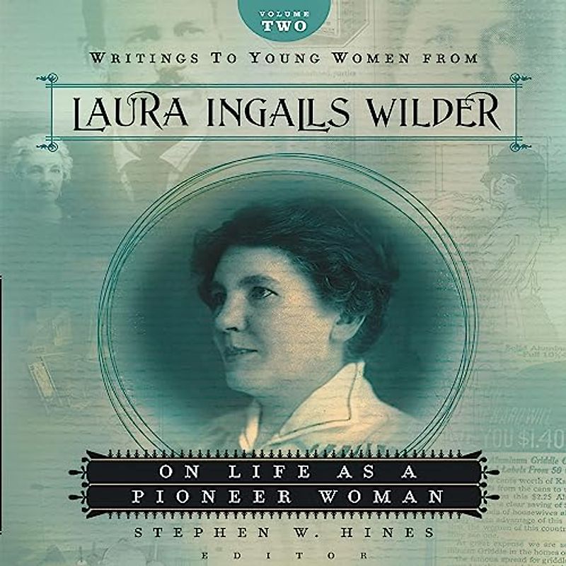 Writings to Young Women from Laura Ingalls Wilder: On Life As a Pioneer Woman (2)