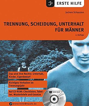 Trennung, Scheidung, Unterhalt für Männer. Das sind Ihre Rechte, Unterhalt, Kinder, finanzielle Vorsorge. Richtiges Verhalten im Trennungsjahr