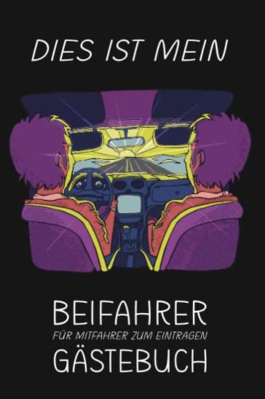 Beifahrer Gästebuch: Lustiges Buch zum Ausfüllen für Mitfahrer | Tolles Geschenk zum 18. Geburtstag oder zum Führerschein | für Fahranfänger