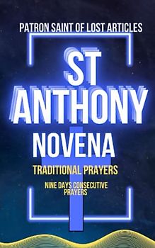 St Anthony Novena: patron saint of lost articles, nine days consecutive prayers