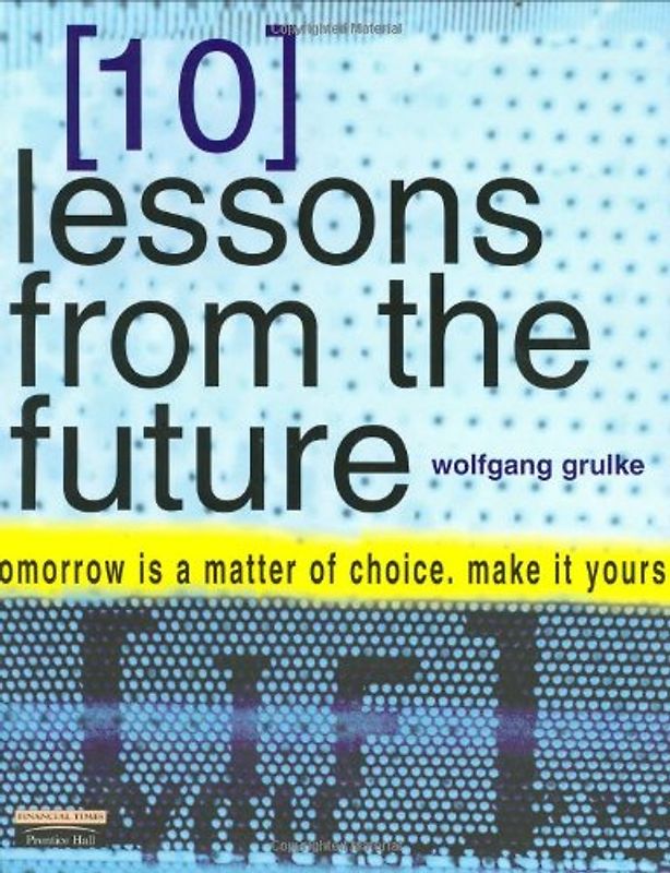 10 Lessons from the Future - Wolfgang Grulke