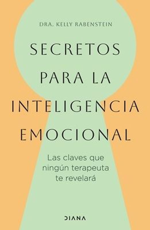 Secretos Para La Inteligencia Emocional: Las Claves Que Ningún Terapeuta Te Revelará / Psychological Secrets for Emotional Sccess