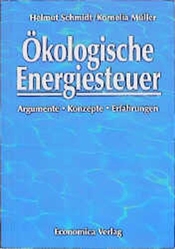 Ökologische Energiesteuer. Argumente, Konzepte, Erfahrungen