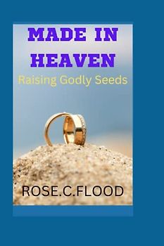 MADE IN HEAVEN: Rasing Godly seeds