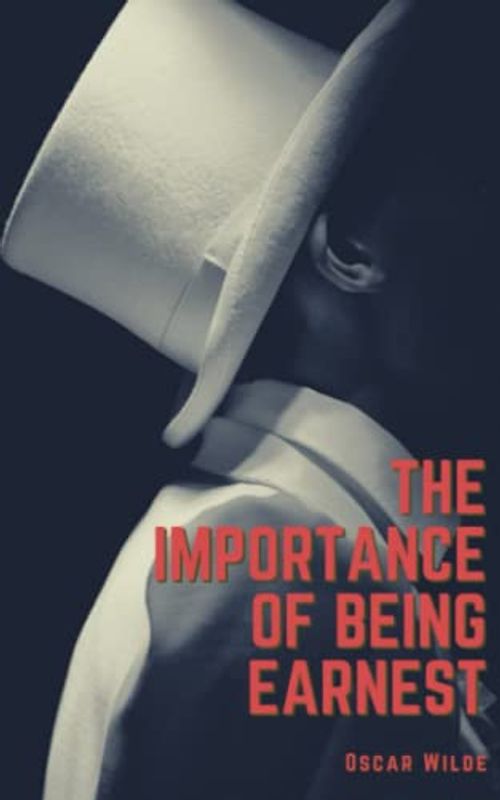 The Importance of Being Earnest: A Trivial Comedy for Serious People (Annotated)