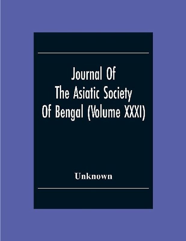 Journal Of The Asiatic Society Of Bengal (Volume XXXI)