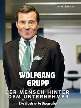 Wolfgang Grupp - Der Mensch hinter dem Unternehmer
