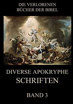 Diverse apokryphe Schriften, Band 3 (Die verlorenen Bücher der Bibel (Print), Band 25)